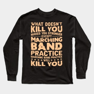 What Doesn't Kill You Makes U Stronger Except Marching Band Long Sleeve T-Shirt